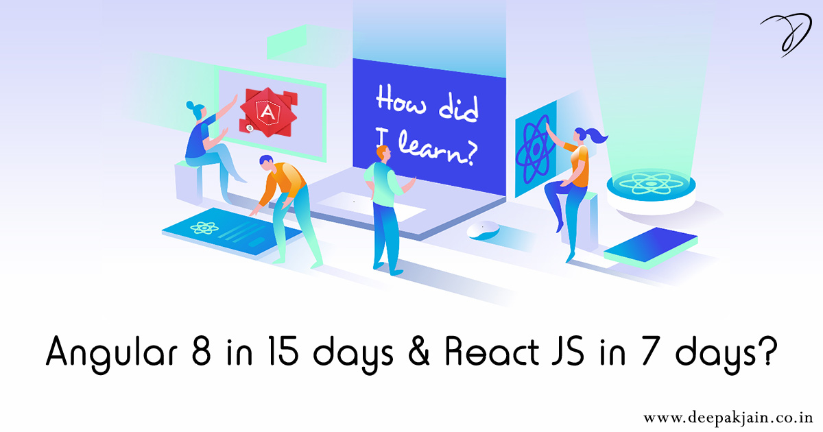 How did I learn Angular in 15 days and React JS in 7 days?