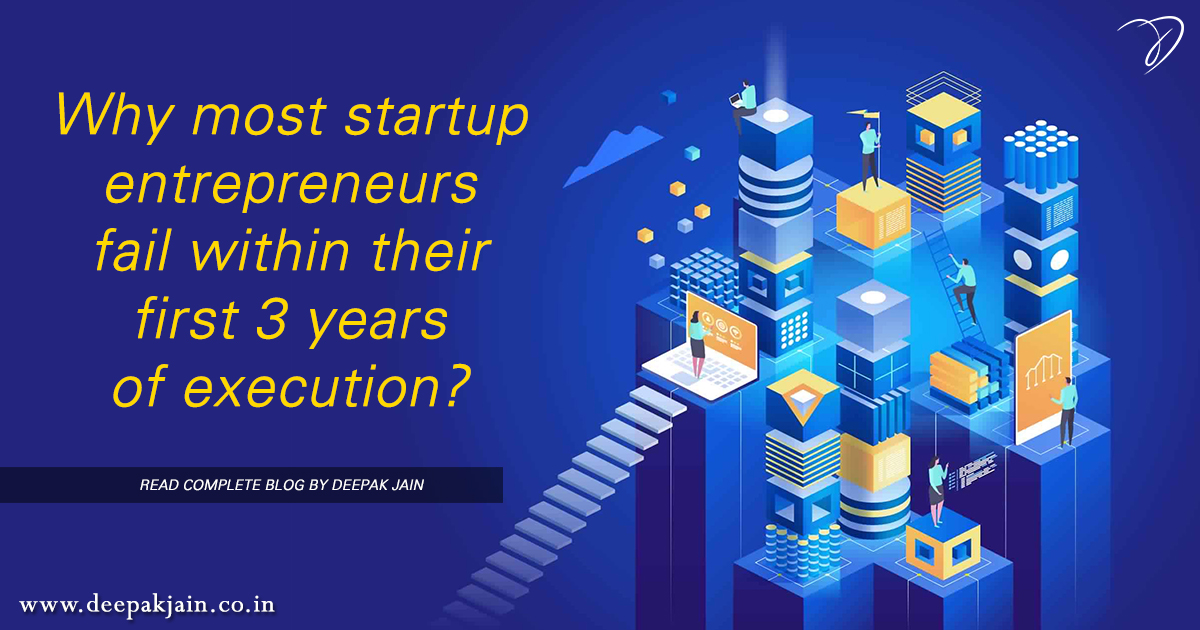 Why most startup entrepreneurs fail within their first 3 years of execution?