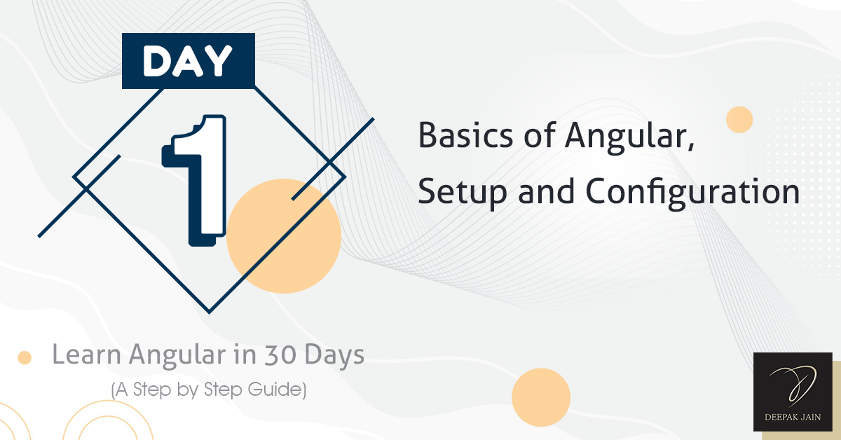 Day 01: Basics of Angular, Setup and Configuration